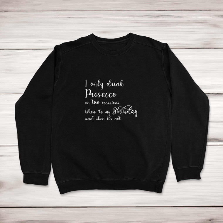 I Only Drink Prosecco On Two Occasions - Novelty Sweatshirts - Slightly Disturbed - Image 1 of 2
