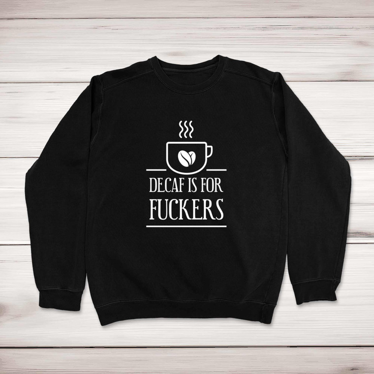 Decaf Is For Fuckers - Rude Sweatshirts - Slightly Disturbed - Image 1 of 2