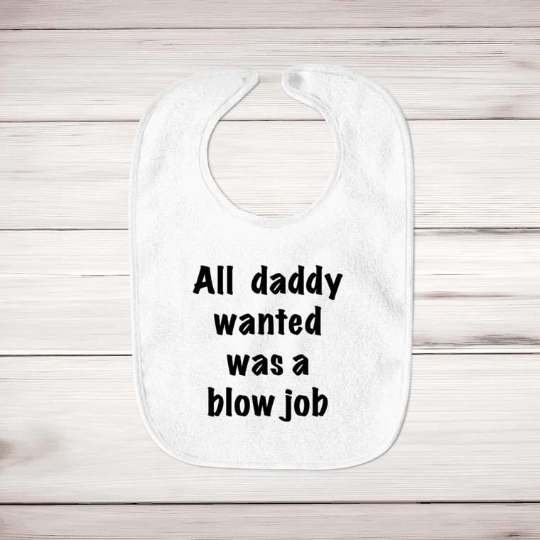 All Daddy Wanted Was A Blow Job - Rude Bibs - Slightly Disturbed - Image 1 of 4