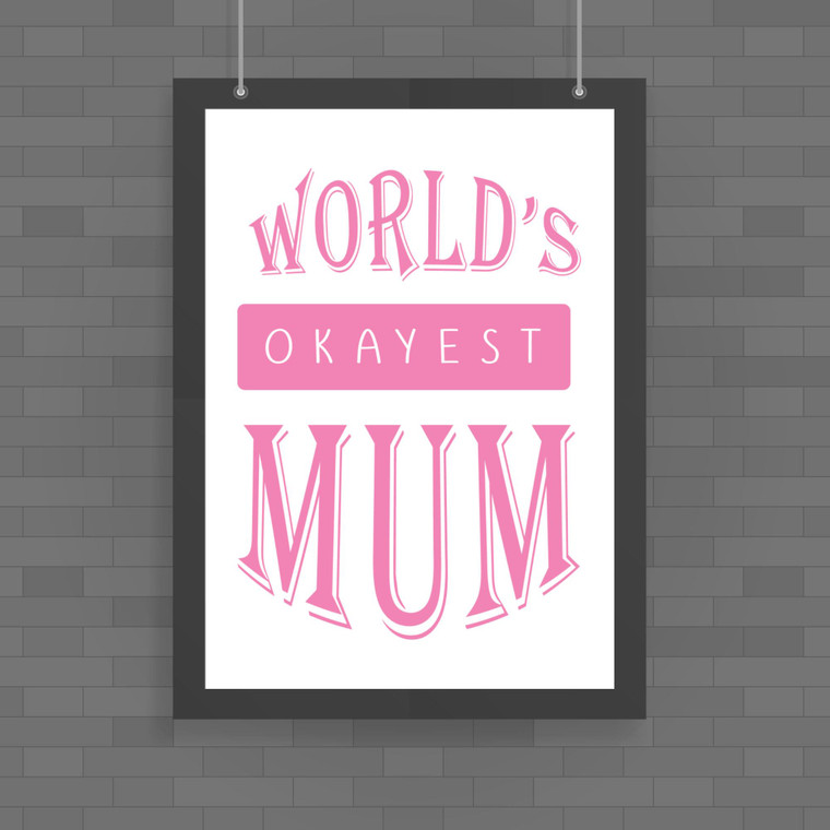 World's Okayest Mum - Novelty Posters - Slightly Disturbed - Image 1 of 1