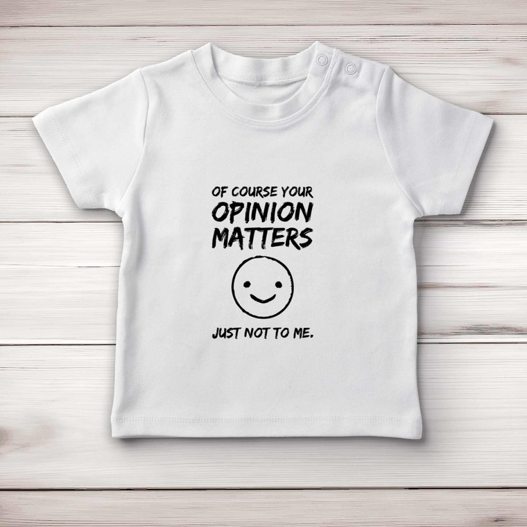 Of Course Your Opinion Matters - Novelty Baby T-Shirts - Slightly Disturbed - Image 1 of 4