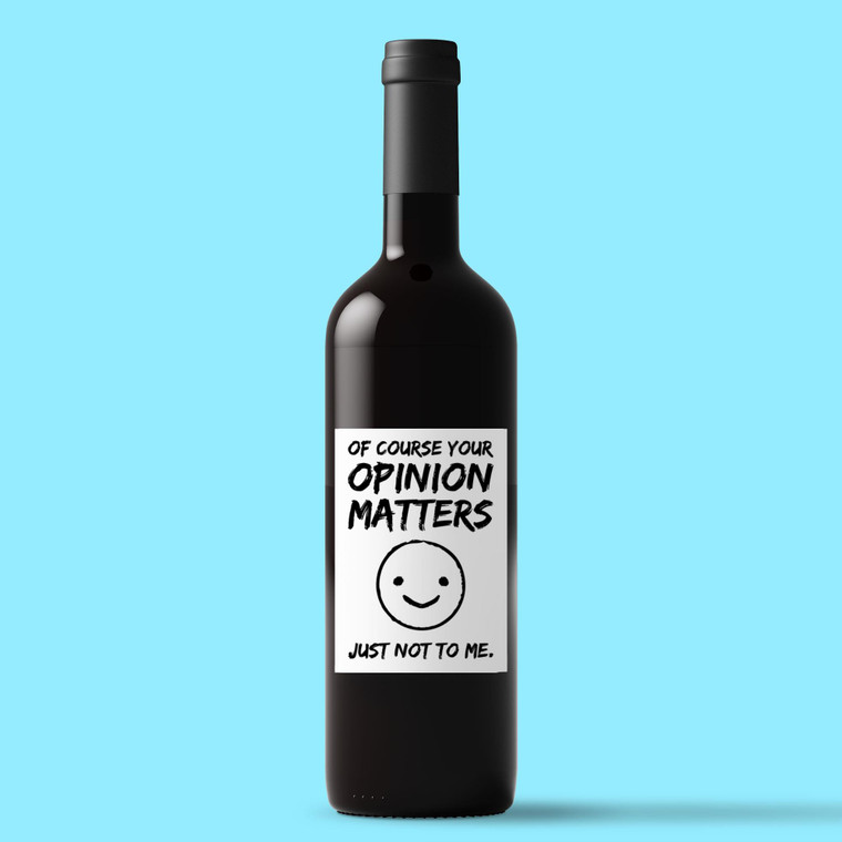Of Course Your Opinion Matters - Novelty Wine/Beer Labels - Slightly Disturbed - Image 1 of 1
