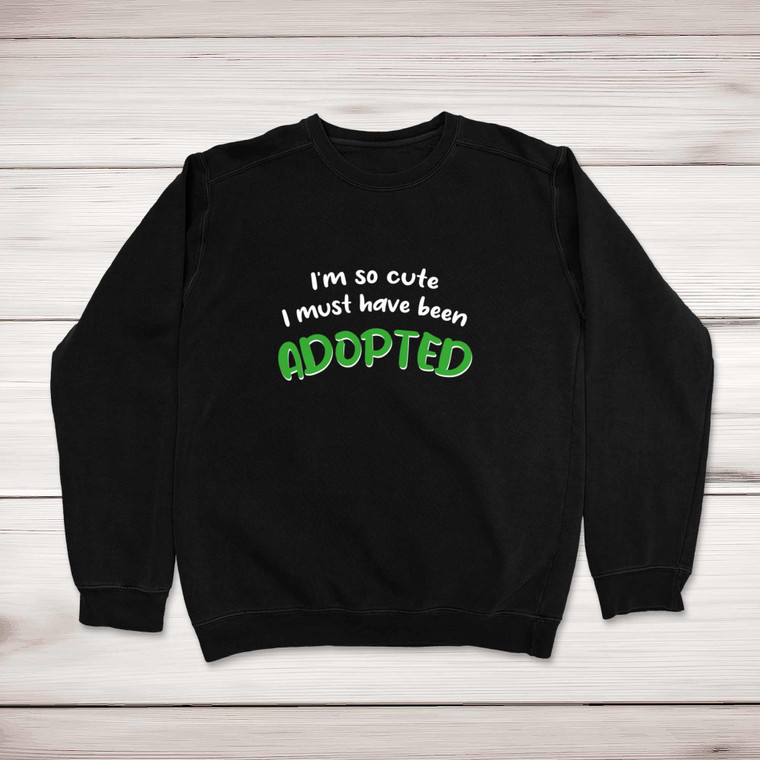So Cute I'm Adopted - Novelty Sweatshirts - Slightly Disturbed - Image 1 of 2