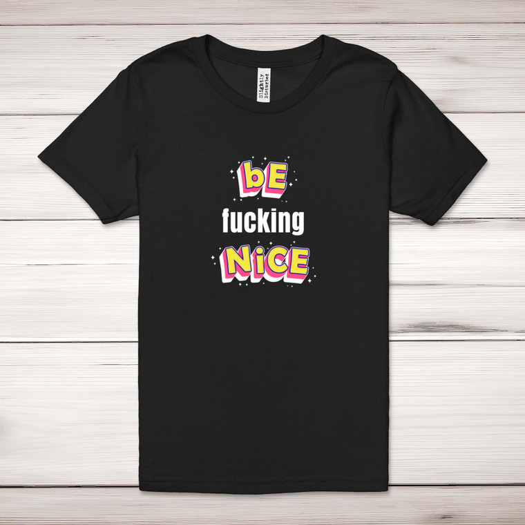 Be Fucking Nice - Novelty Adult T-Shirts - Slightly Disturbed - Image 1 of 10