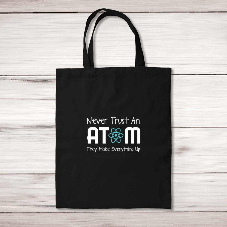Never Trust An Atom - Geeky Tote Bags - Slightly Disturbed