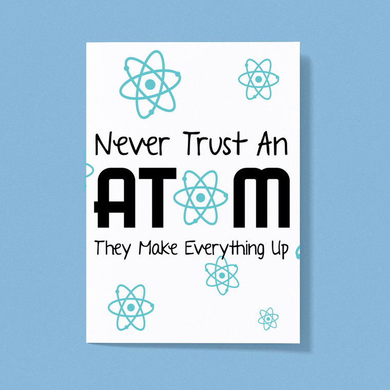 Never Trust An Atom - Geeky Greeting Cards - Slightly Disturbed - Image 1 of 1