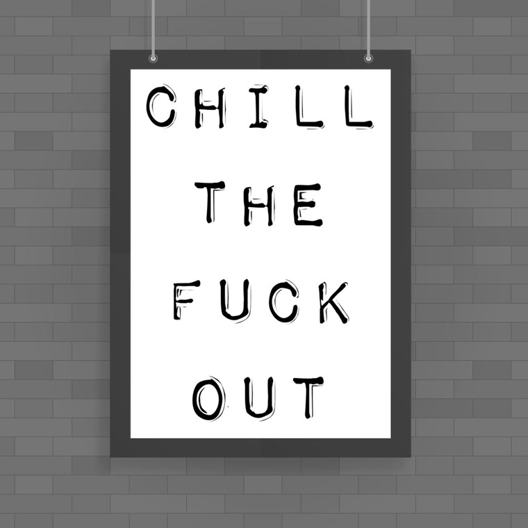 Chill The Fuck Out - Rude Posters - Slightly Disturbed - Image 1 of 1