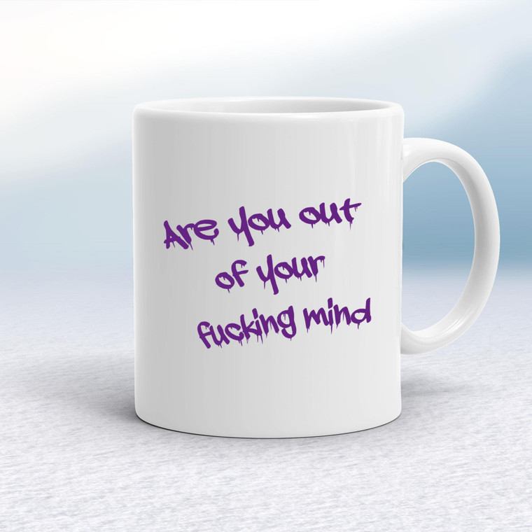 Out Of Your Fucking Mind - Rude Mugs - Slightly Disturbed - Image 1 of 18