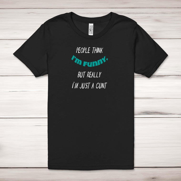 People Think I'm Funny - Rude Adult T-Shirts - Slightly Disturbed - Image 1 of 10