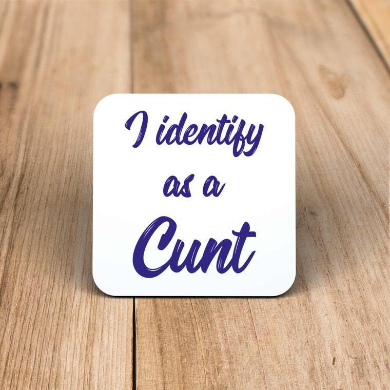 I Identify As A Cunt - Rude Coaster - Slightly Disturbed - Image 1 of 1