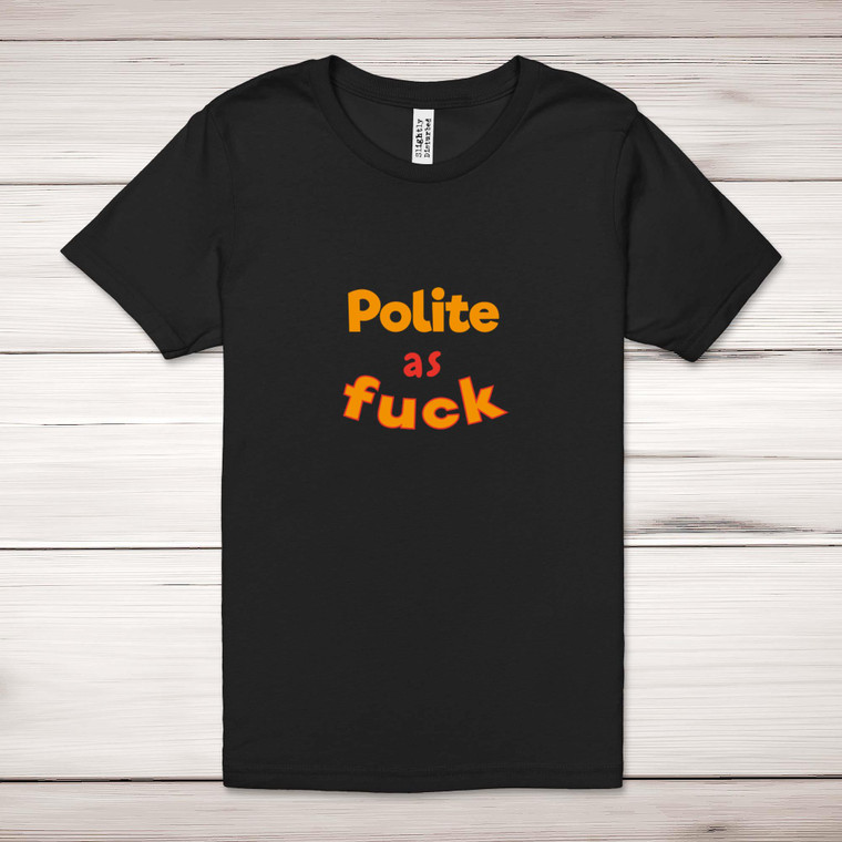 Polite As Fuck - Rude Adult T-Shirts - Slightly Disturbed - Image 1 of 9