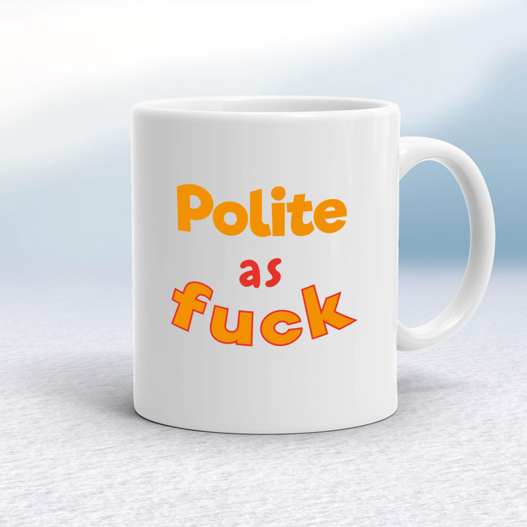 Polite As Fuck - Rude Mugs - Slightly Disturbed - Image 1 of 17