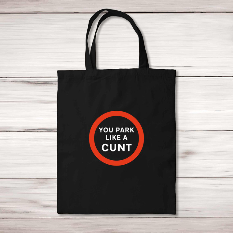 You Park Like A Cunt - Rude Tote Bags - Slightly Disturbed