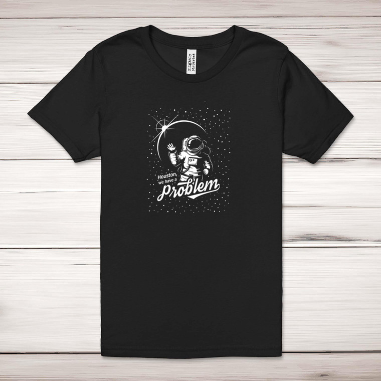 Houston We Have A Problem - Geeky Adult T-Shirts - Slightly Disturbed - Image 1 of 10