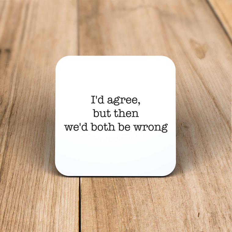 We'd Both Be Wrong - Novelty Coaster - Slightly Disturbed - Image 1 of 1