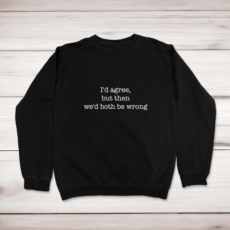We'd Both Be Wrong - Novelty Sweatshirts - Slightly Disturbed - Image 1 of 2