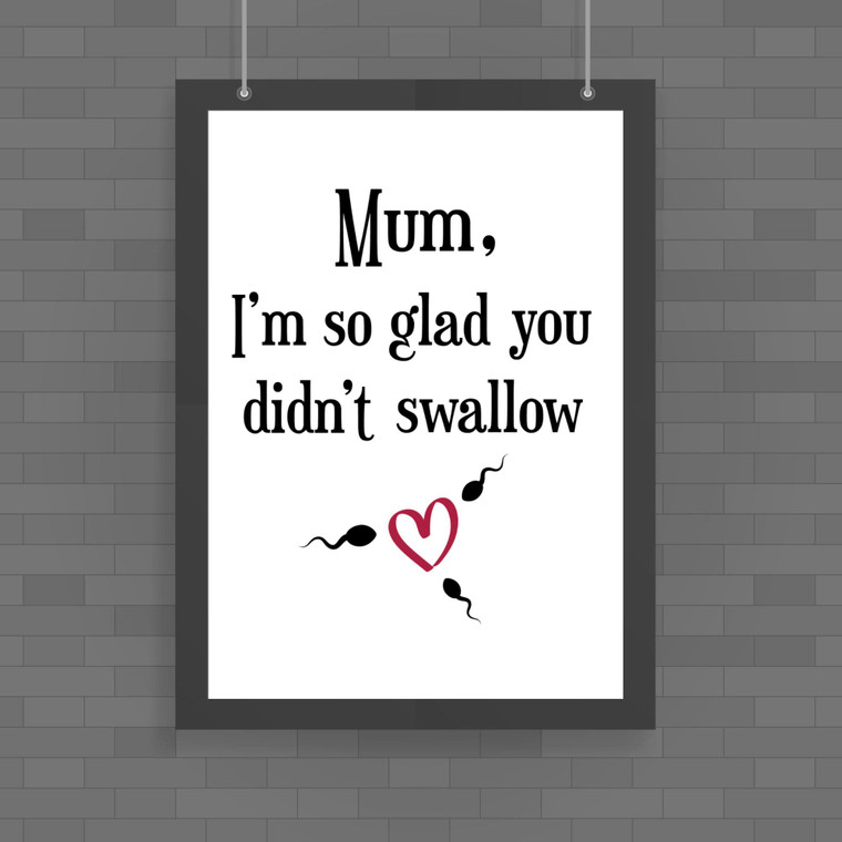 Glad You Didnt Swallow - Rude Posters - Slightly Disturbed - Image 1 of 1