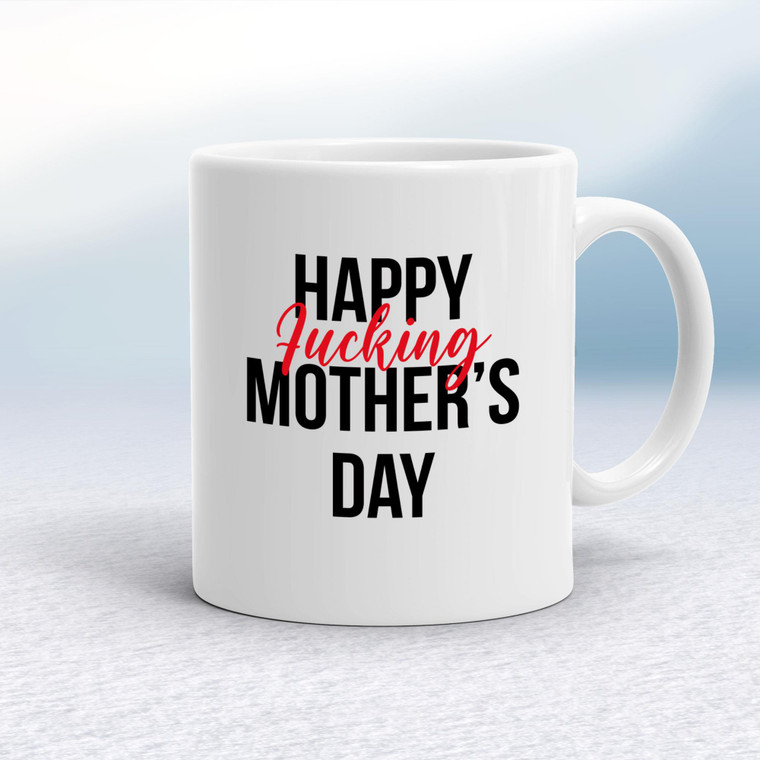 Happy Fucking Mothers Day - Rude Mugs - Slightly Disturbed - Image 1 of 18