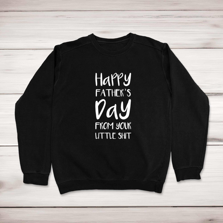 Happy Fathers Day - Little Shit - Rude Sweatshirts - Slightly Disturbed - Image 1 of 2