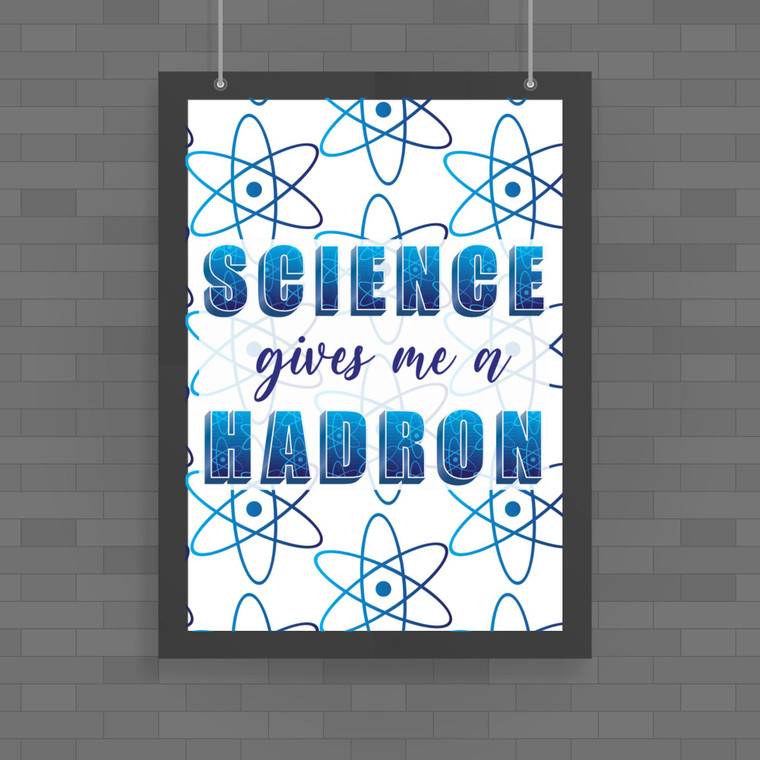 Science Gives Me A Hadron - Geeky Posters - Slightly Disturbed - Image 1 of 1