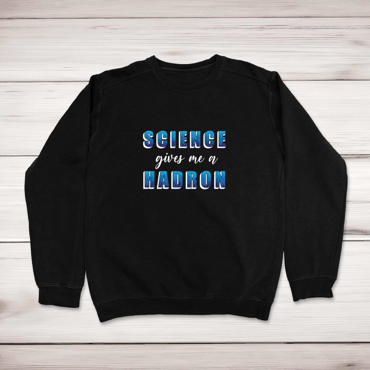 Science Gives Me A Hadron - Geeky Sweatshirts - Slightly Disturbed - Image 1 of 2