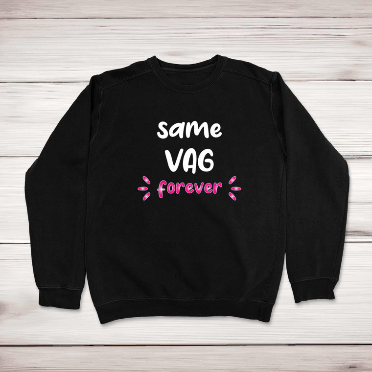 Same Vag Forever - Rude Sweatshirts - Slightly Disturbed - Image 1 of 1