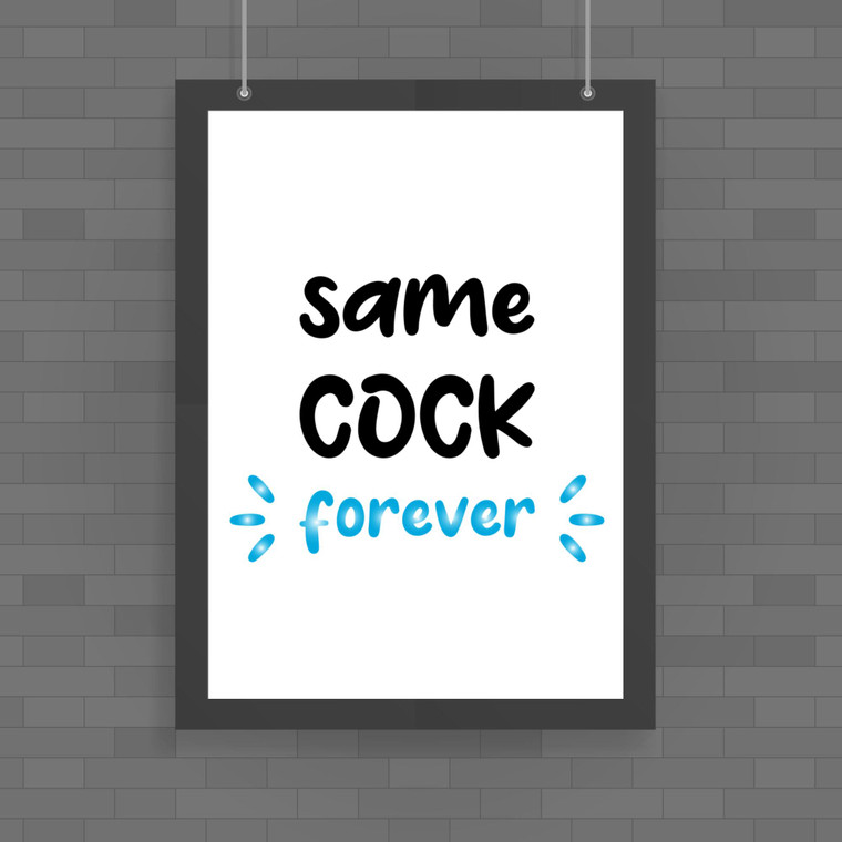 Same Cock Forever - Rude Posters - Slightly Disturbed - Image 1 of 1