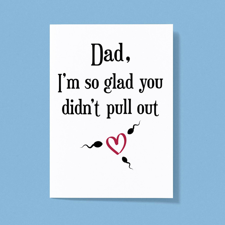 Glad You Didn't Pull Out - Rude Greeting Cards - Slightly Disturbed - Image 1 of 1