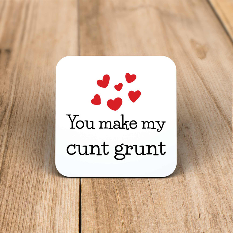 You Make My Cunt Grunt - Rude Coaster - Slightly Disturbed - Image 1 of 1