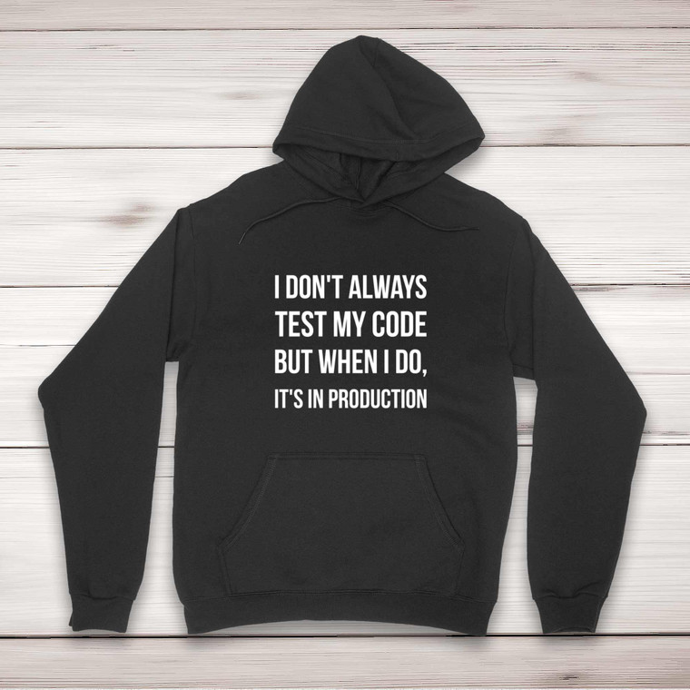 I Don't Always Test My Code - Geeky Hoodies - Slightly Disturbed - Image 1 of 2
