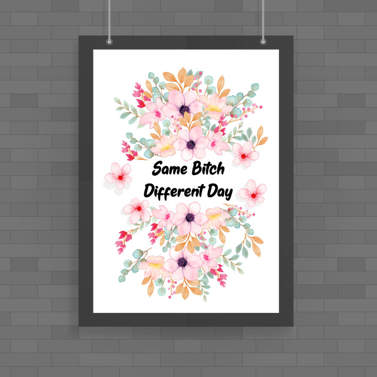 Same Bitch Different Day - Rude Posters - Slightly Disturbed - Image 1 of 1