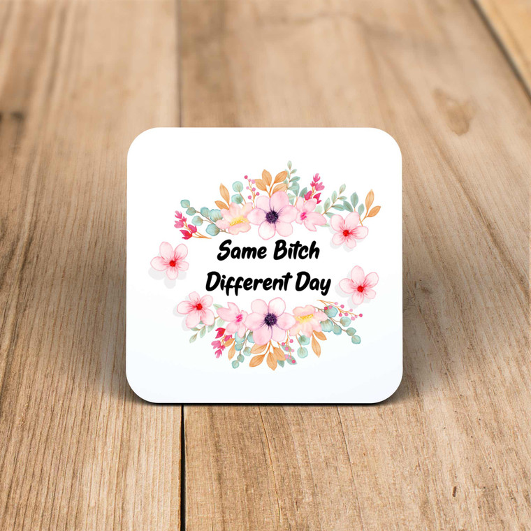 Same Bitch Different Day - Rude Coaster - Slightly Disturbed - Image 1 of 1