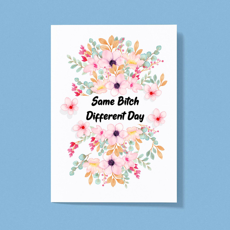 Same Bitch Different Day - Rude Greeting Cards - Slightly Disturbed - Image 1 of 1