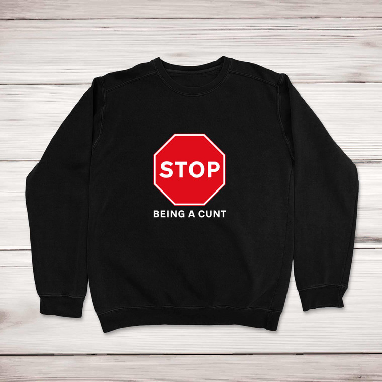 Stop Being A Cunt - Rude Sweatshirts - Slightly Disturbed - Image 1 of 2
