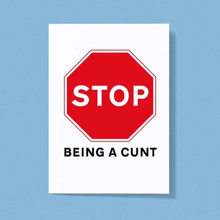 Stop Being A Cunt - Rude Greeting Cards - Slightly Disturbed - Image 1 of 1