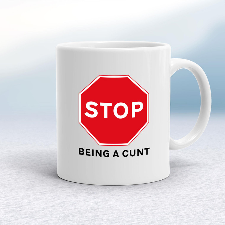 Stop Being A Cunt - Rude Mugs - Slightly Disturbed - Image 1 of 15