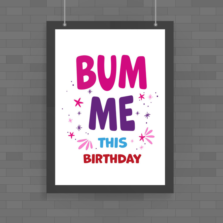 Bum Me This Birthday - Rude Posters - Slightly Disturbed - Image 1 of 1