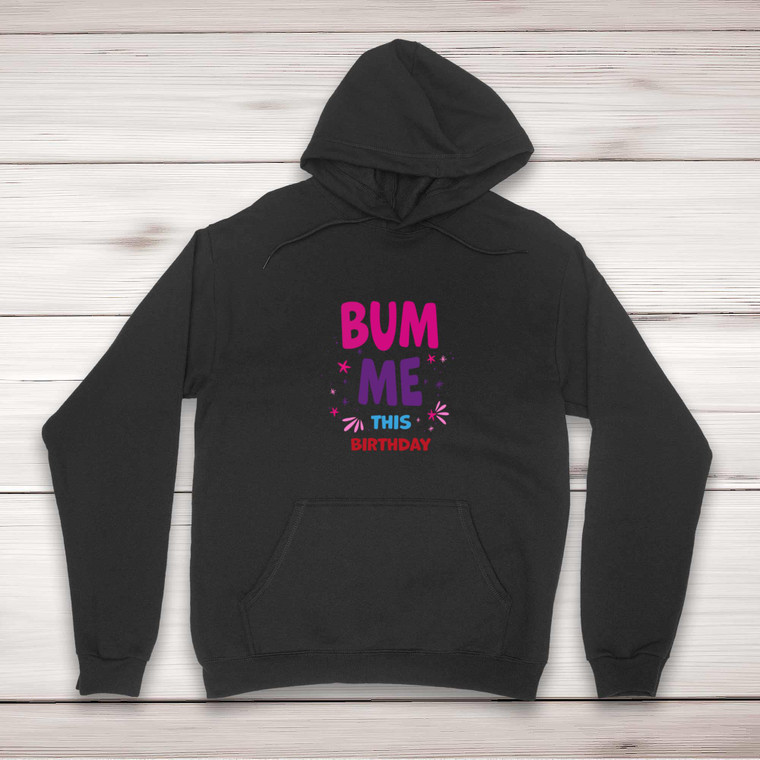 Bum Me This Birthday - Rude Hoodies - Slightly Disturbed - Image 1 of 2