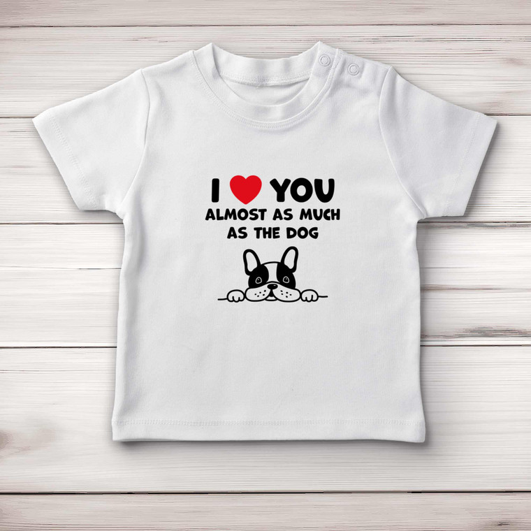 Almost As Much As The Dog - Novelty Baby T-Shirts - Slightly Disturbed - Image 1 of 4