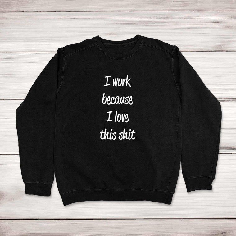 I Work Because - Rude Sweatshirts - Slightly Disturbed - Image 1 of 2