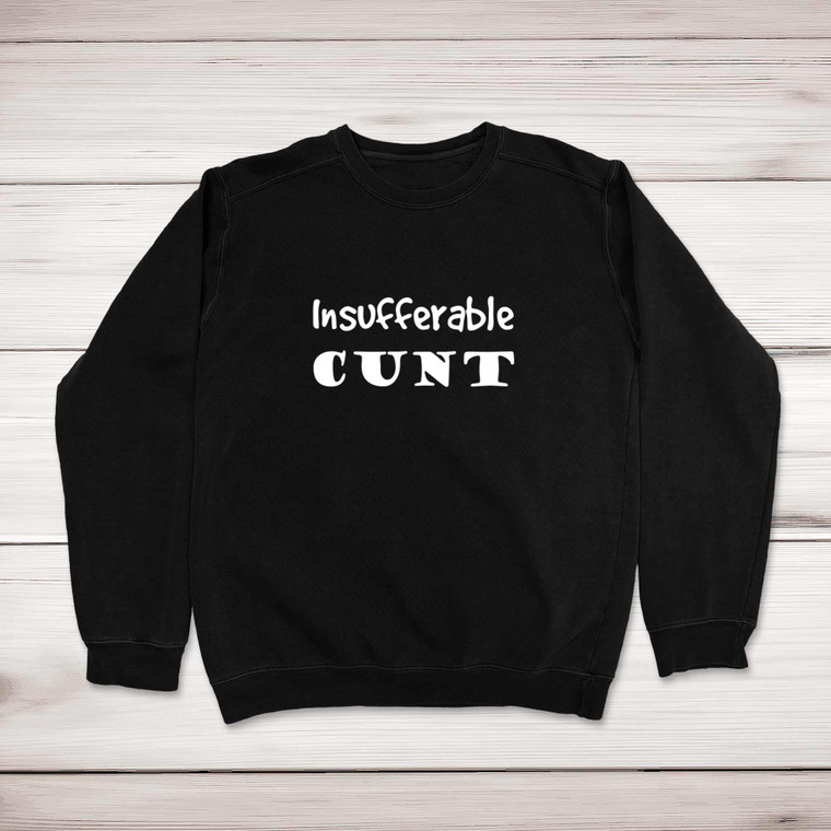 Insufferable Cunt - Rude Sweatshirts - Slightly Disturbed - Image 1 of 2