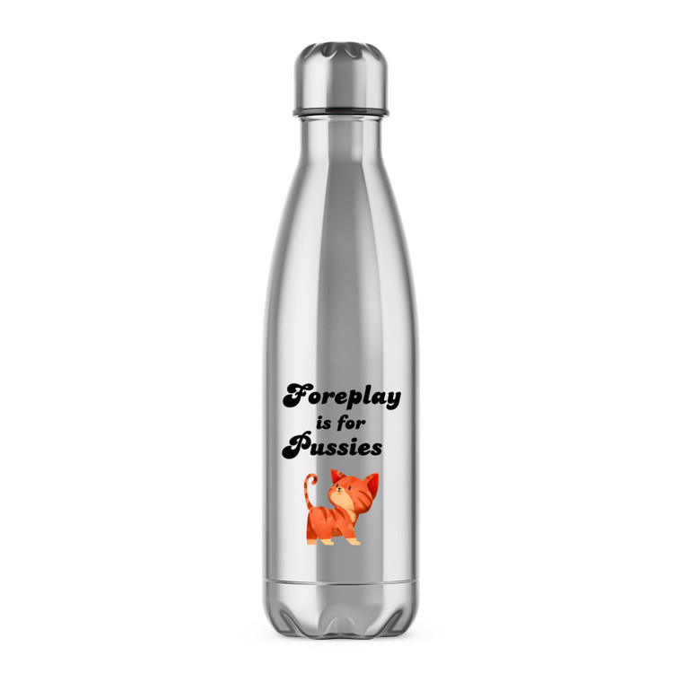Foreplay Is For Pussies - Rude Water Bottles - Slightly Disturbed - Image 1 of 6
