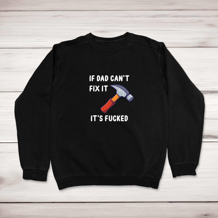 If Dad Can't Fix It - Rude Sweatshirts - Slightly Disturbed - Image 1 of 2
