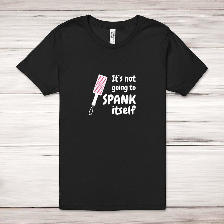Not Going to Spank Itself - Rude Adult T-Shirts - Slightly Disturbed - Image 1 of 12