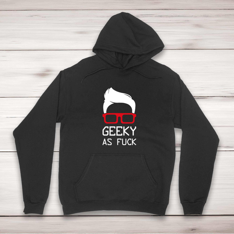 Geeky As Fuck - Rude Hoodies - Slightly Disturbed - Image 1 of 2