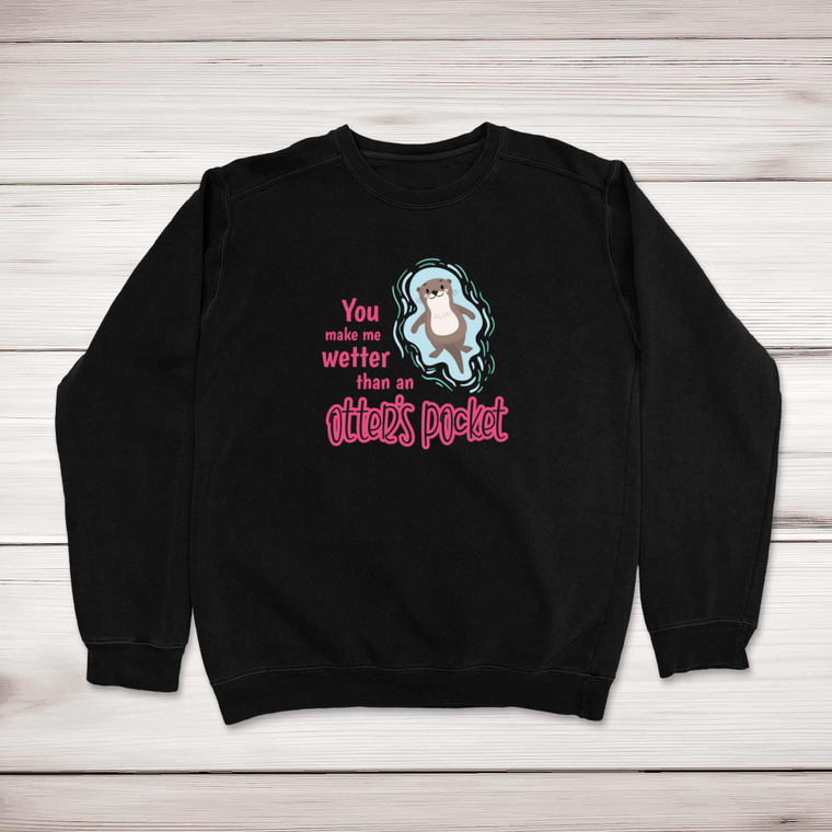 You Make Me Wetter - Rude Sweatshirts - Slightly Disturbed - Image 1 of 1