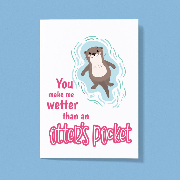 You Make Me Wetter - Rude Greeting Cards - Slightly Disturbed - Image 1 of 1
