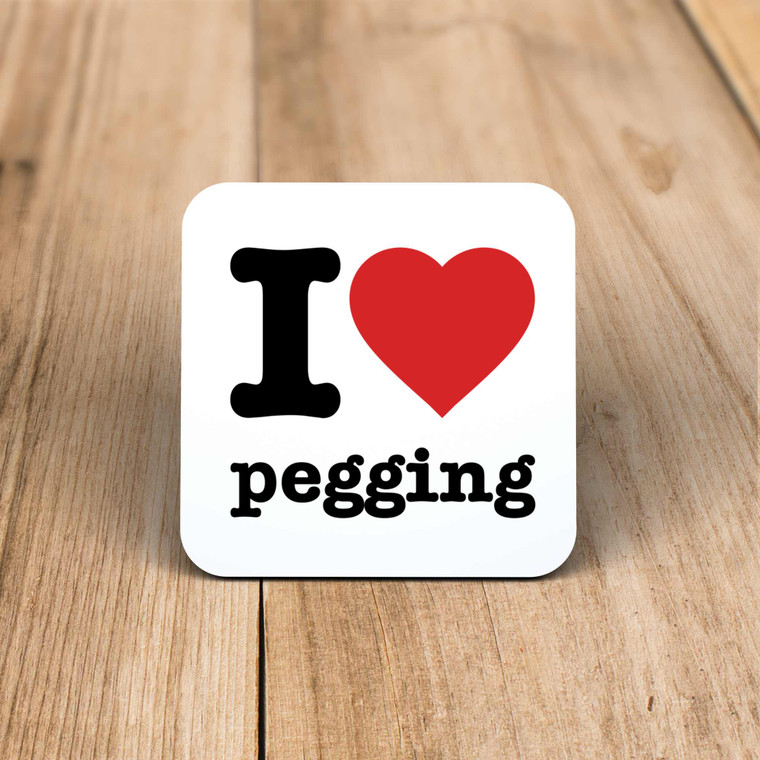 I Love Pegging - Rude Coaster - Slightly Disturbed - Image 1 of 1