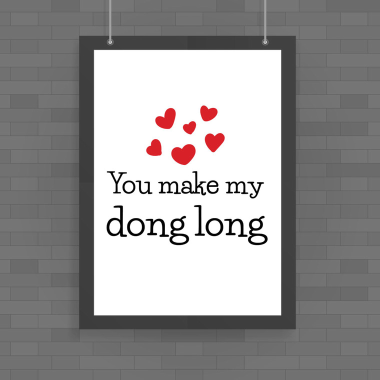 You Make My Dong Long - Rude Posters - Slightly Disturbed - Image 1 of 1