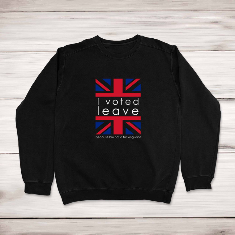I Voted Leave - Rude Sweatshirts - Slightly Disturbed - Image 1 of 1